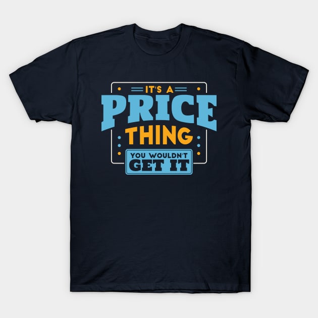 It's a Price Thing, You Wouldn't Get It // Price Family Last Name T-Shirt by Now Boarding